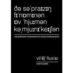The Surprising Phenomenon of Human Communication, Paperback - Vilem Flusser imagine