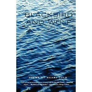 Blackbird and Wolf: Poems, Paperback - Henri Cole imagine