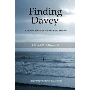 Finding Davey: A Father's Search for His Son in the Afterlife, Paperback - David Reese Alison III imagine