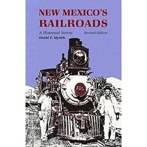New Mexico's Railroads: A Historical Survey, Paperback - David F. Myrick imagine