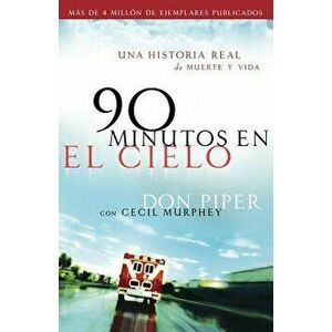 90 Minutos En El Cielo: Una Historia Real de Vida Y Muerte, Paperback - Don Piper imagine