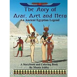 The Story of Asar, Aset and Heru: An Ancient Egyptian Legend Storybook and Coloring Book, Paperback - Muata Ashby imagine