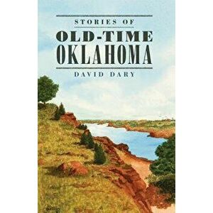 Stories of Old-Time Oklahoma, Paperback - David Dary imagine