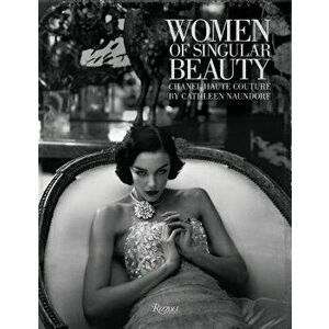 Women of Singular Beauty: Chanel Haute Couture, Hardcover - Cathleen Naundorf imagine