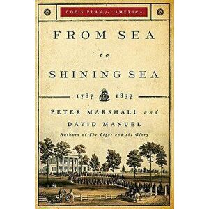 From Sea to Shining Sea: 1787-1837, Paperback - Peter Marshall imagine