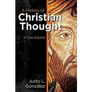A History of Christian Thought in One Volume, Paperback - Gonzalez Justo L. imagine