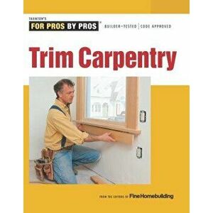 Trim Carpentry, Paperback - Fine Homebuilding imagine