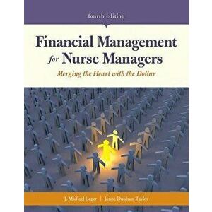Financial Management for Nurse Managers: Merging the Heart with the Dollar, Paperback - J. Michael Leger imagine