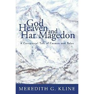 God, Heaven, and Har Magedon, Paperback - Meredith G. Kline imagine