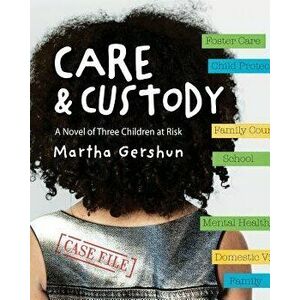Care & Custody: A Novel of Three Children at Risk, Paperback - Martha Gershun imagine