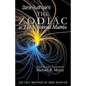 The Zodiac as the Universal Matrix: A Study of the Zodiac and of Planetary Activity, Paperback - Dane Rudhyar imagine