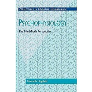 Psychophysiology: The Mind-Body Perspective, Paperback - Kenneth Hugdahl imagine
