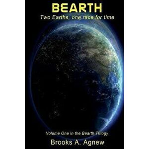 Bearth: Two Earths, One Race for Time, Paperback - Brooks A. Agnew imagine
