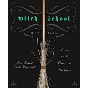 Witch School: First Degree: Lessons in the Correllian Tradition, Paperback - Don Lewis-Highcorrell imagine