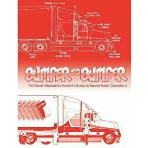 Bumpertobumper: The Diesel Mechanics Student's Guide to Tractor-Trailer Operations, Paperback - Mike Byrnes and Associates imagine