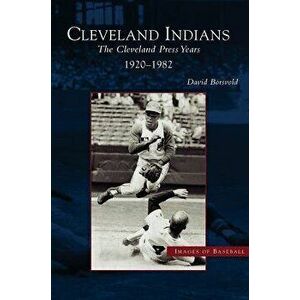 Cleveland Indians: The Cleveland Press Years, 1920-1982, Hardcover - David Borsvold imagine