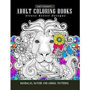 Adults Coloring Books: Art Therapy Mandala Nature and Animal Pattern (Lion, Tiger, Horse, Bird and Friend), Paperback - Adult Coloring Books imagine