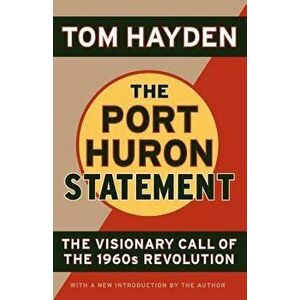 The Port Huron Statement: The Vision Call of the 1960s Revolution, Paperback - Tom Hayden imagine