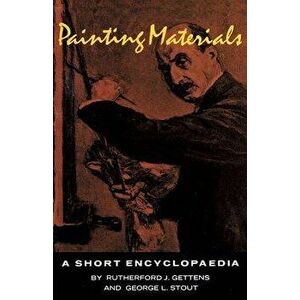 Painting Materials: A Short Encyclopedia, Paperback - R. J. Gettens imagine