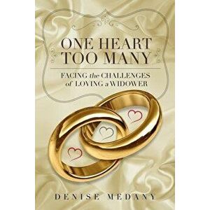 One Heart Too Many: Facing the Challenges of Loving a Widower, Paperback - Denise Medany imagine
