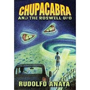 Chupacabra and the Roswell UFO, Hardcover - Rudolfo Anaya imagine