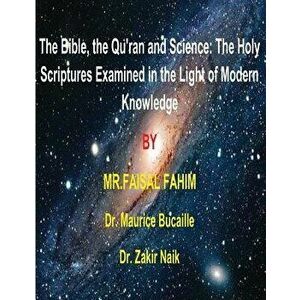The Bible, the Qu'ran and Science: The Holy Scriptures Examined in the Light of Modern Knowledge: 4 Books in 1, Paperback - MR Faisal Fahim imagine