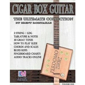 Cigar Box Guitar - The Ultimate Collection: How to Play Cigar Box Guitar, Paperback - Brent C. Robitaille imagine