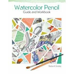 Watercolor Pencil Guide and Workbook, Paperback - Madison R. Smolsky imagine
