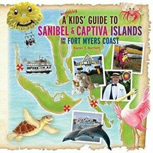 A (Mostly) Kids' Guide to Sanibel & Captiva Islands and the Fort Myers Coast, Paperback - Karen T. Bartlett imagine