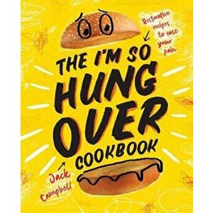 The I'm-So-Hungover Cookbook: Restorative Recipes to Ease Your Pain, Hardcover - Jack Campbell imagine