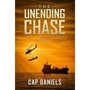 The Unending Chase: A Chase Fulton Novel, Paperback - Cap Daniels imagine
