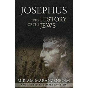 Josephus: The History of the Jews Condensed in Simple English, Paperback - Miriam Maranzenboim imagine