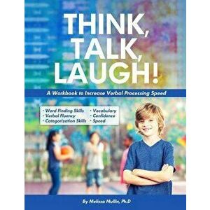 Think, Talk, Laugh!: Increase Verbal Processing Speed and Language Organization Skills, Paperback - Melissa Mullin Ph. D. imagine