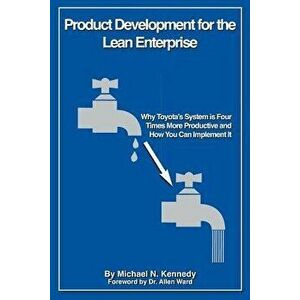 Product Development for the Lean Enterprise: Why Toyota's System Is Four Times More Productive and How You Can Implement It, Paperback - Michael N. Ke imagine