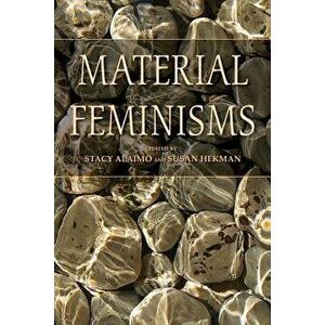 Material Feminisms, Paperback - Stacy Alaimo imagine