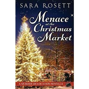Menace at the Christmas Market, Paperback - Sara Rosett imagine