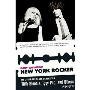 New York Rocker: My Life in the Blank Generation with Blondie, Iggy Pop, and Others, 1974-1981, Paperback - Gary Valentine imagine