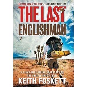 The Last Englishman: A Thru-Hiking Adventure on the Pacific Crest Trail, Hardcover - Keith Foskett imagine