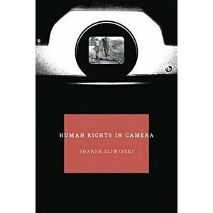 Human Rights in Camera, Paperback - Sharon Sliwinski imagine