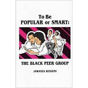 To Be Popular or Smart: The Black Peer Group, Paperback - Jawanza Kunjufu imagine