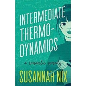 Intermediate Thermodynamics: A Romantic Comedy, Paperback - Susannah Nix imagine
