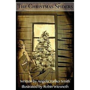 The Christmas Spiders, Paperback - Angela Yuriko Smith imagine