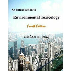 An Introduction to Environmental Toxicology Fourth Edition, Paperback - Michael H. Dong imagine
