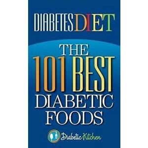 Diabetes Diet: The 101 Best Diabetic Foods, Paperback - Health Research Staff imagine