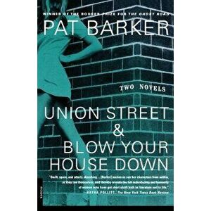 Union Street & Blow Your House Down, Paperback - Pat Barker imagine