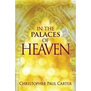 In the Palaces of Heaven, Paperback - Christopher Paul Carter imagine