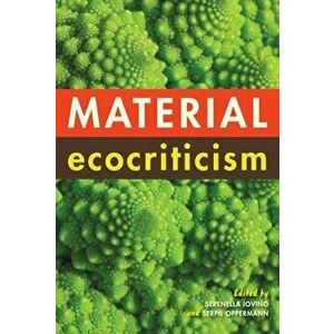 Material Ecocriticism, Paperback - Serenella Iovino imagine