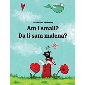 Am I small? Jesam li mala?: Children's Picture Book English-Bosnian (Bilingual Edition), Paperback - Philipp Winterberg imagine