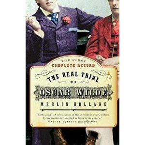 The Real Trial of Oscar Wilde: The First Uncensored Transcript of the Trial of Oscar Wilde Vs. John Douglas, Marquess of Queensberry, 1895, Paperback imagine