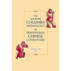The Shorter Columbia Anthology of Traditional Chinese Literature, Paperback - Victor Mair imagine
